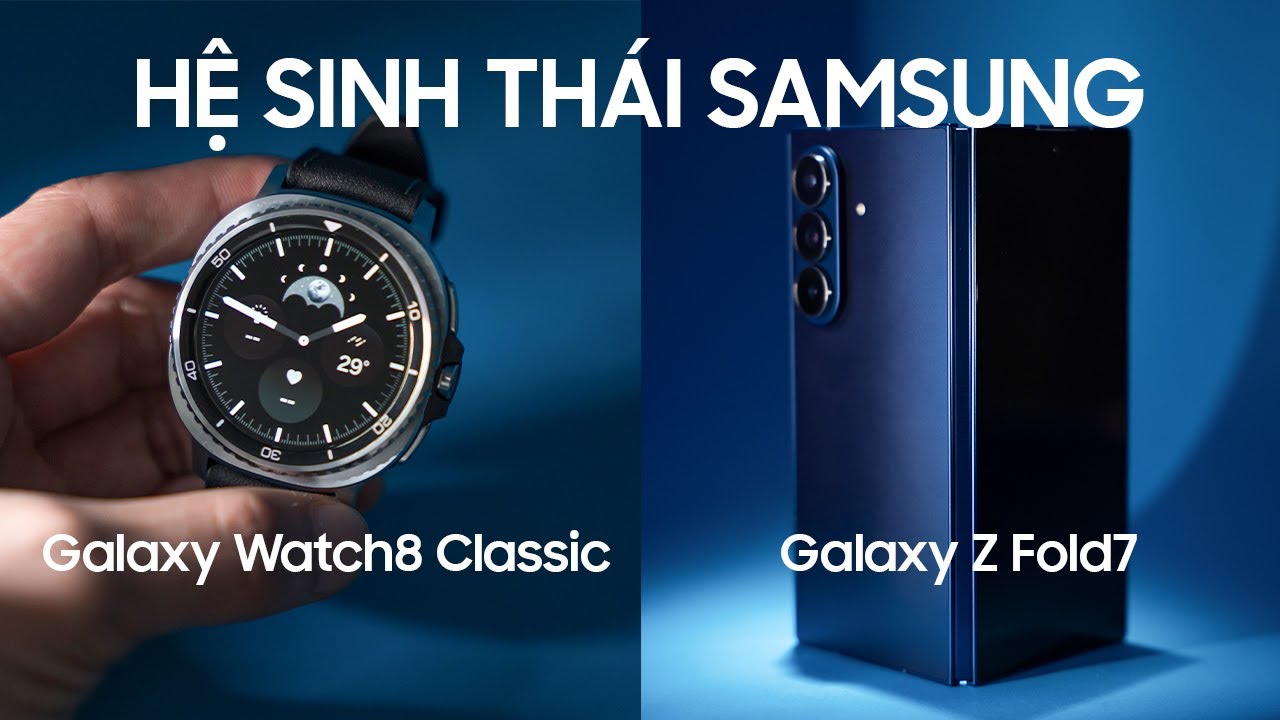 Hệ sinh thái Samsung với AI năm nay QUÁ ĐỈNH - Galaxy Z Fold7 | Galaxy Watch8 Classic
