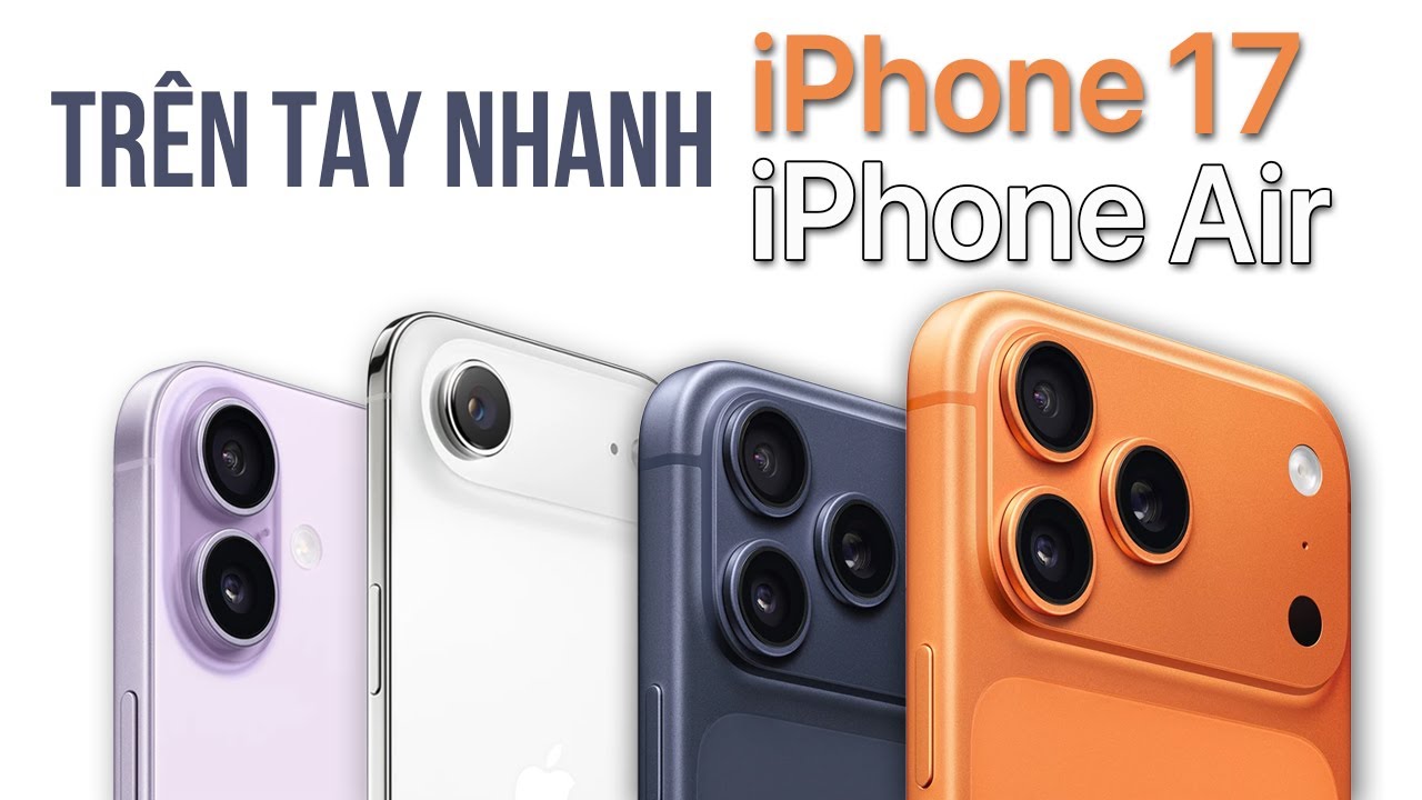 Trên tay 4 SIÊU PHẨM iPhone 17 và iPhone Air: Quá nhiều CẢI TIẾN LỚN tới từ Apple