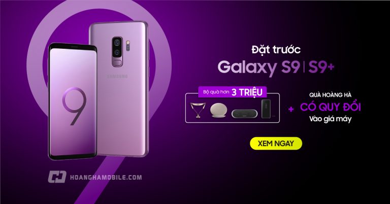 Đặt hàng Galaxy S9 và S9+ giá chỉ từ 21.99 triệu đồng, nhận quà hàng hiệu lên tới 4 triệu đồng