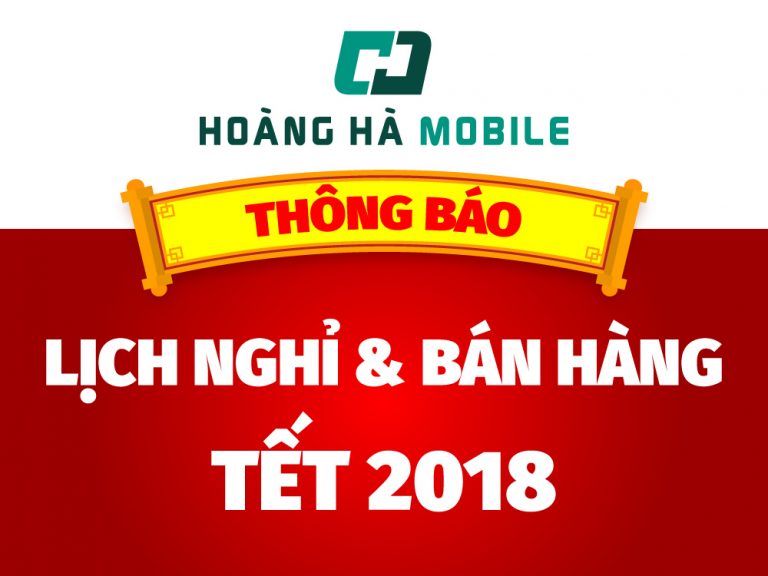Lịch nghỉ và bán hàng Tết 2018 tại hệ thống Hoàng Hà Mobile
