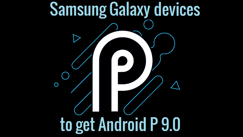 Đã có danh sách các smartphone Samsung sẽ được cập nhật Android P 9.0