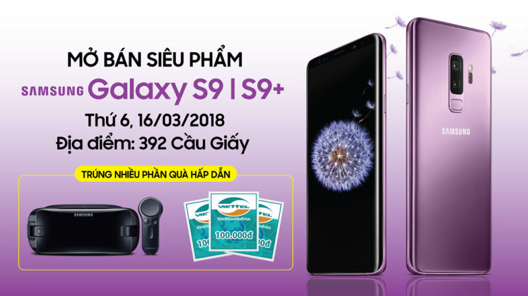 Những lí do mà bạn không nên bỏ qua chương trình mở bán Galaxy S9 và S9 Plus vào ngày 16/3/2018