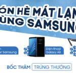 Tháng 5: Đón hè mát lạnh cùng Samsung, giá hạ nhiệt, bốc thăm cực lớn