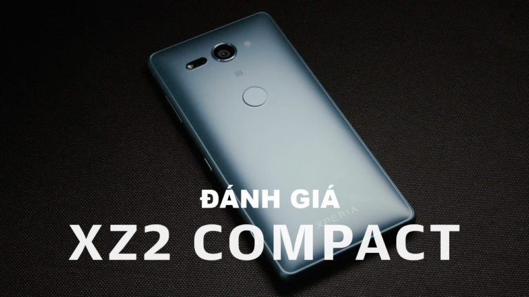Đánh giá nhanh Xperia XZ2 Compact: Món hời cực đại giá 13.99 triệu đồng