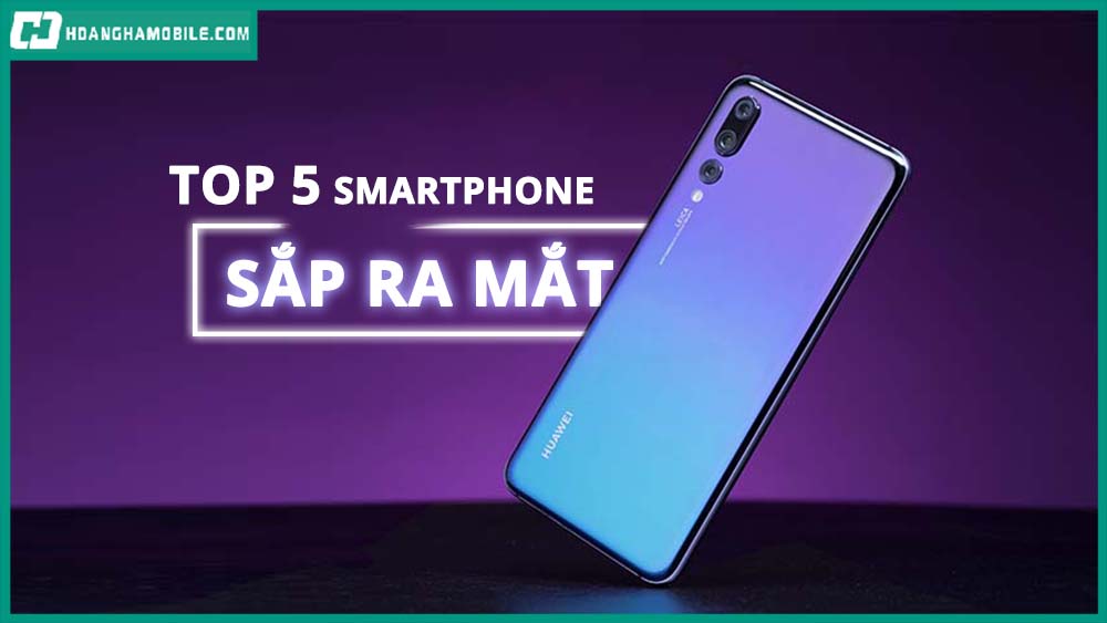 Top 5 smartphone sắp ra mắt tại Việt Nam: Galaxy J6, Huawei P20 Pro, Honor 10, HTC Desire 12+ và HTC U12+