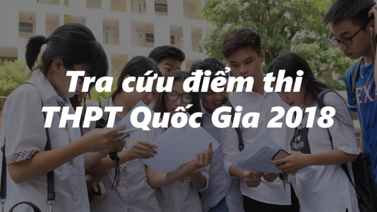 Hướng dẫn cách tra cứu điểm thi THPT Quốc Gia 2018 chính xác và nhanh nhất