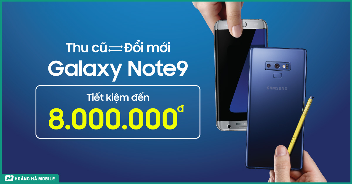 Thu cũ, đổi mới Galaxy Note 9, tiết kiệm tới 8 triệu đồng