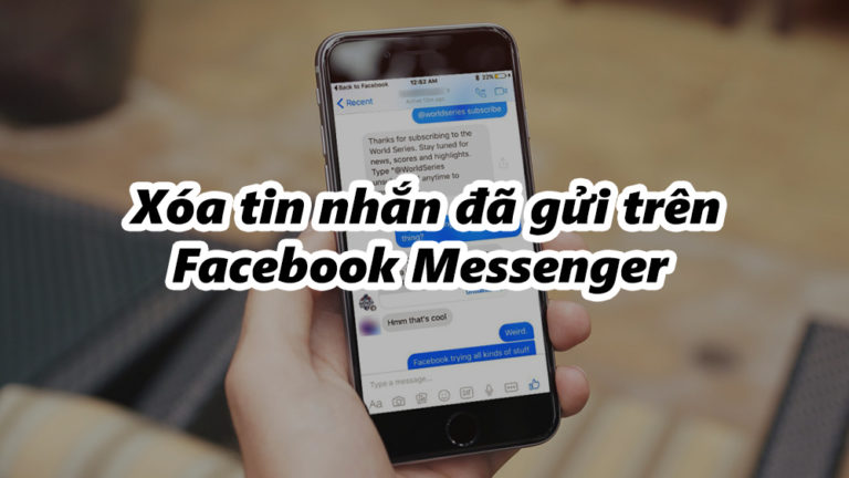 Facebook Messenger đã có tính năng xóa tin nhắn đã gửi, Việt Nam sẽ sớm được cập nhật