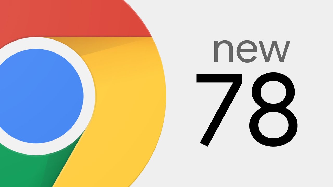 Chrome 78 được phát hành với nhiều tính năng mới cực độc