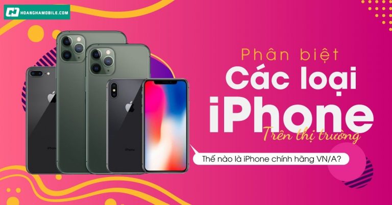 cPhân biệt các loại iPhone hiện đang có trên thị trường