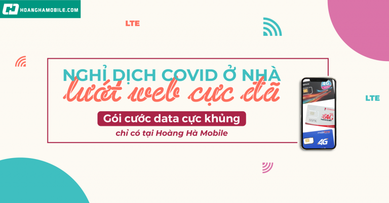 Nghỉ dịch “Cô Vi” ở nhà – Lướt web, làm việc thả ga với những gói cước Data 4G cực đã tại Hoàng Hà Mobile