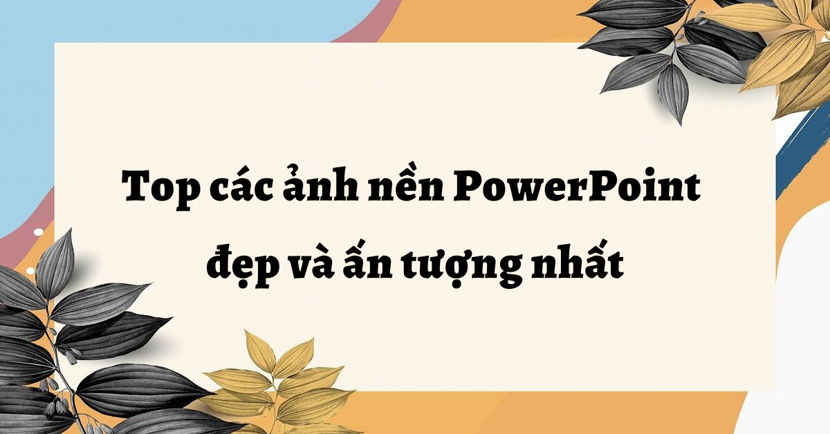 99 Mẫu hình nền Powerpoint đẹp làm slide giáo án thuyết trình luận văn