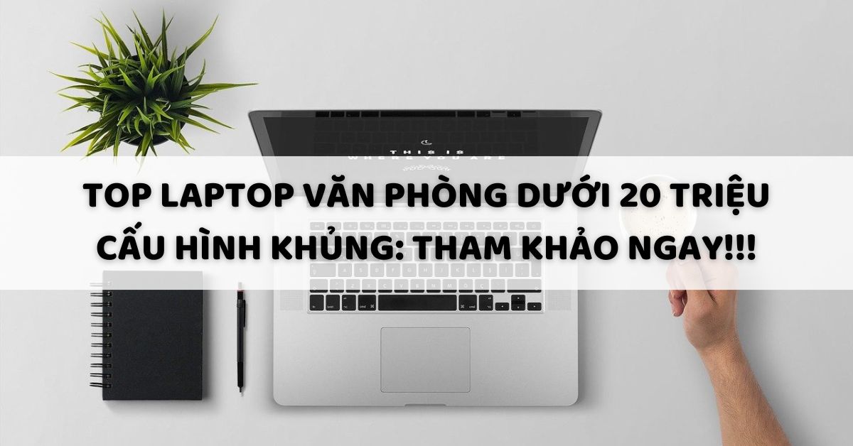 laptop-van-phong-duoi-20-trieu