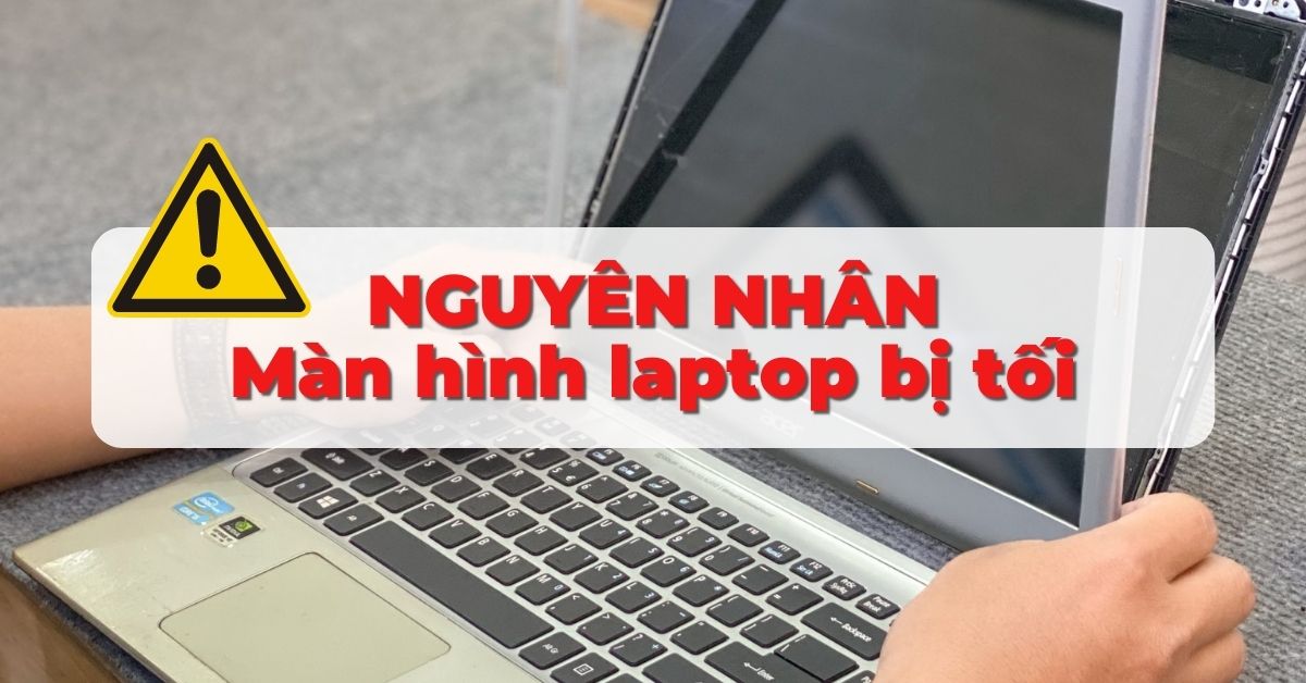 man-hinh-laptop-bi-toi-7-cach-khac-phuc-hieu-qua-nhat-1