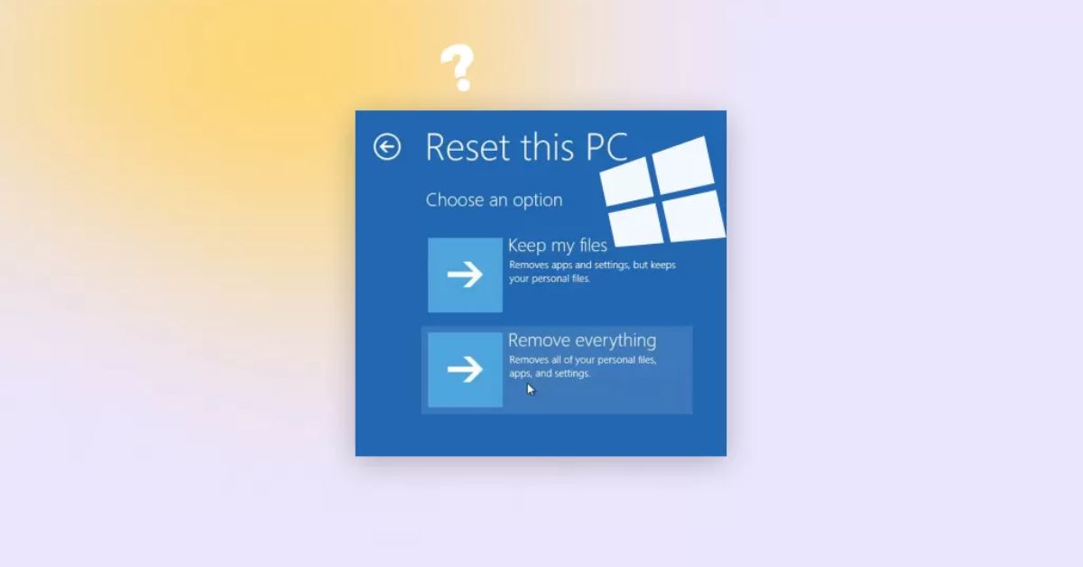 Hướng Dẫn Cách Reset Laptop Win 10 An Toàn, Không Mất Dữ Liệu