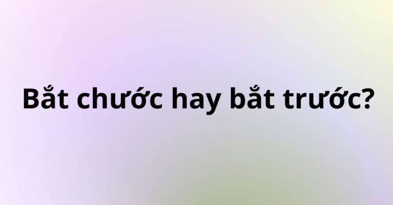 bat-chuoc-hay-bat-truoc