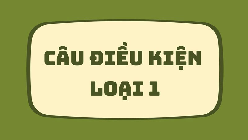 cau-dieu-kien-loai-1-2