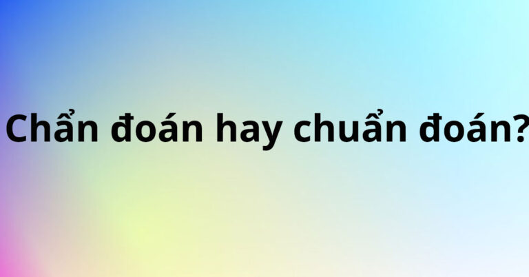 chan-doan-hay-chuan-doan