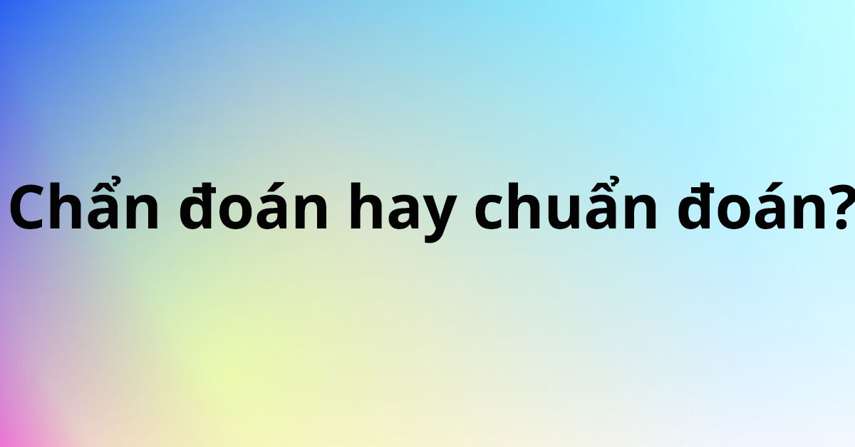 chan-doan-hay-chuan-doan