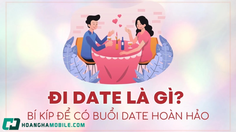 Đi Date Là Gì Và Ý Nghĩa Của Buổi Hẹn Hò