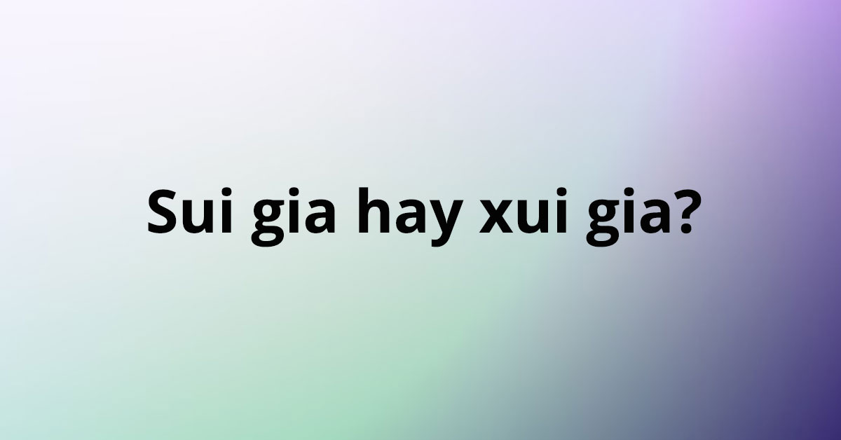 sui-gia-hay-xui-gia