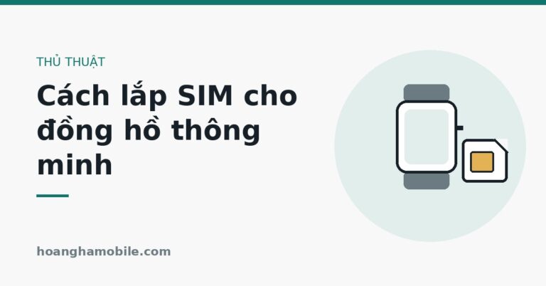 Cách lắp SIM cho đồng hồ thông minh