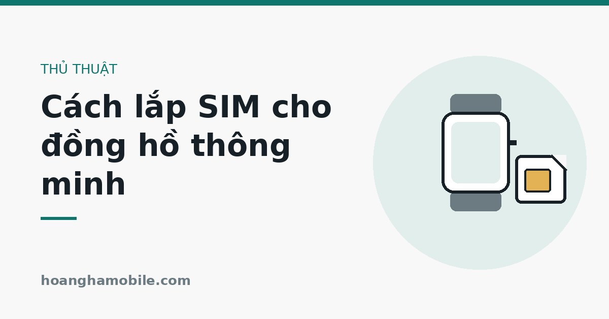 Cách lắp SIM cho đồng hồ thông minh