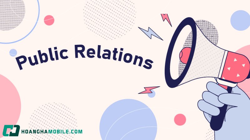 PR là gì? Quan hệ công chúng và phân biệt với quảng cáo - vai trò của PR