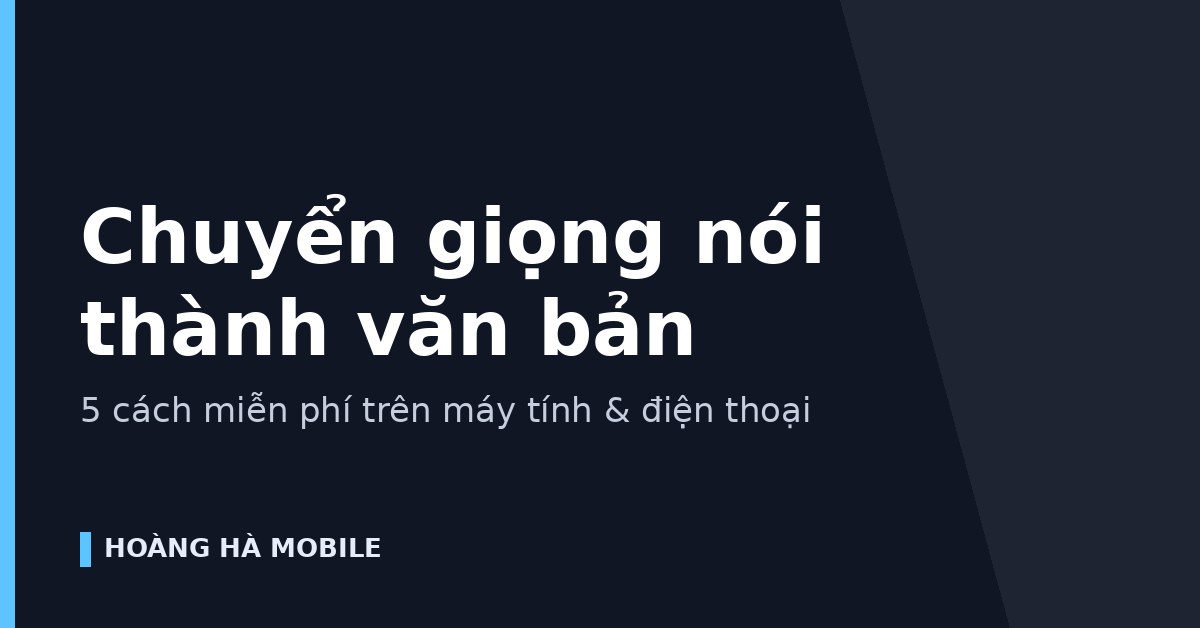Chuyển giọng nói thành văn bản trên máy tính và điện thoại