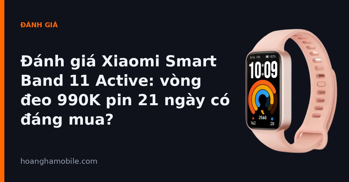 Đánh giá Xiaomi Smart Band 11 Active - vòng đeo tay 990.000đ pin 21 ngày