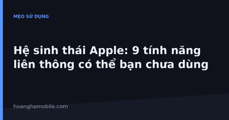 Hệ sinh thái Apple 9 tính năng liên thông