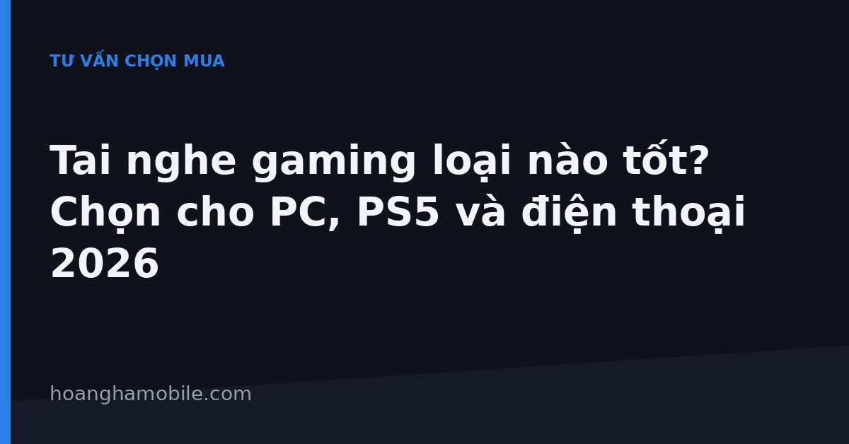 Tai nghe gaming loại nào tốt