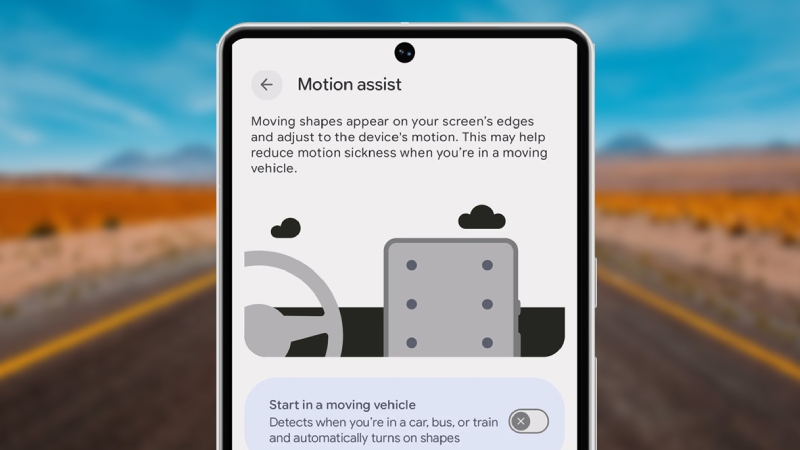 Motion Assist trên Android 17 giảm say xe khi dùng điện thoại lúc di chuyển