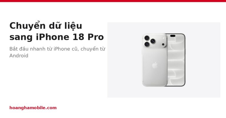 Cách chuyển dữ liệu sang iPhone 18 Pro từ iPhone cũ và Android