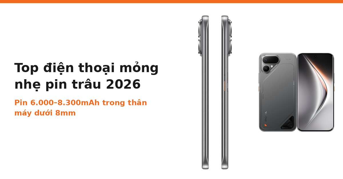 Top điện thoại mỏng nhẹ pin trâu 2026