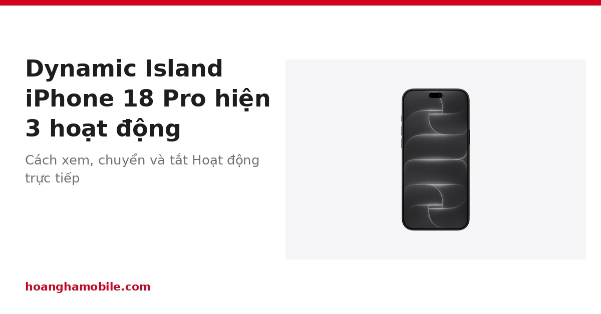 Dynamic Island iPhone 18 Pro hiện 3 Hoạt động trực tiếp: cách dùng