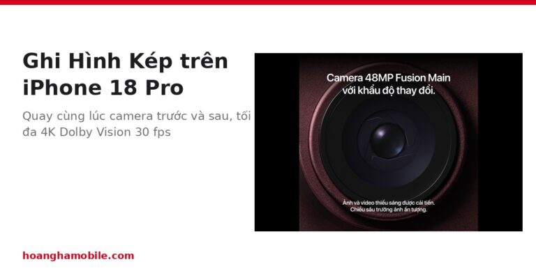 Ghi Hình Kép trên iPhone 18 Pro: cách quay camera trước và sau cùng lúc