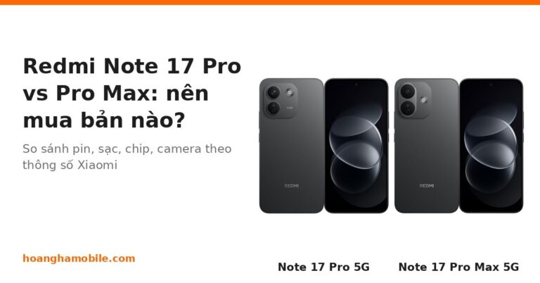 So sánh Redmi Note 17 Pro và Pro Max
